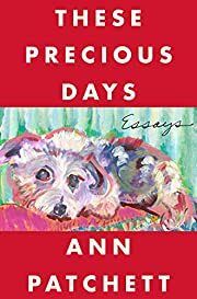 These Precious Days by Ann Patchett; 2021. Softcover.