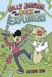 Billy Johnson and His Duck Are Explorers by Mathew New; 2020. Hardcover Graphic Novel  (Ch-FIC)