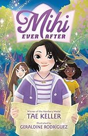 Mihi Ever After by Tae Keller, Geraldine RodrÃ­guez (Illustrator); 2022. Hardcover.(Ch-FIC)
