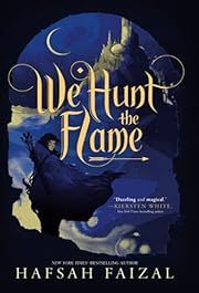 We Hunt the Flame by Hafsah Faizal; 2020. Softcover. (YA)