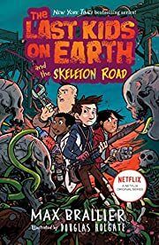 Last Kids on Earth, The #6 and the Skeleton Road by Max Brallier, Douglas Holgate (Illustrator); 2020. Hardcover. (Ch-FIC)