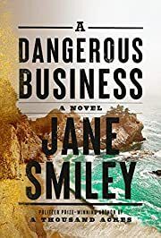 Dangerous Business by Jane Smiley; 2022. Hardcover