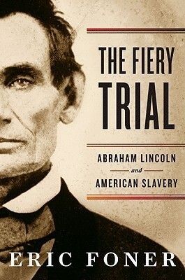 Fiery Trial, The: Abraham Lincoln and American Slavery by Eric Foner; 2010. Softcover.(Signed by Author)