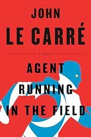Agent Running in the Field by John Le CarrÃ©; 2019. Hardcover.