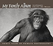 My Family Album: Thirty Years of Primate Photography by Frans de Waal; 2003. Hardcover.