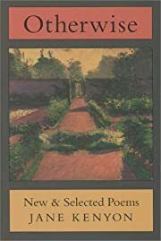 Otherwise: New &amp; Selected Poems by Jane Kenyon; 1997. Hardcover.