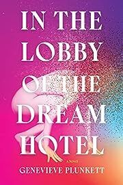 In the Lobby of the Dream Hotel by Genevieve Plunkett; 2023. Hardcover.