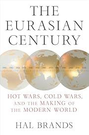 Eurasian Century, The: Hot Wars, Cold Wars, and the Making of the Modern World by Hal Brands; 2025. Hardcover.