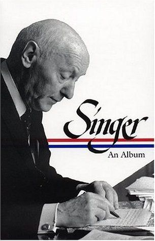 Isaac Bashevis Singer: An Album by Illan Stavans (Editor) (Library of America); 2004. Softcover.