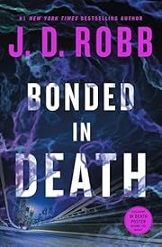 Bonded in Death (In Death #60) by J D Robb; 2025. Hardcover.