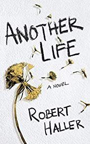 Another Life by Robert Haller; 2019. Hardcover.