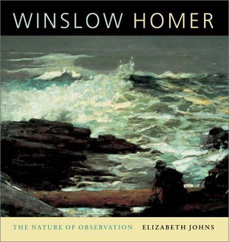 Winslow Homer: The Nature of Observation by Elizabeth Johns. 2002. Hardcover. (LF)