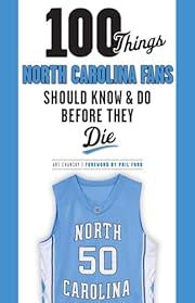 100 Things North Carolina Fans Should Know &amp; Do Before They Die by Art Chansky; 2015. Softcover. (CO-NC)