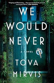 We Would Never by Tova Mirvis; 2025. Hardcover.