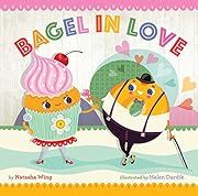 Bagel in Love by Natasha Wing, Helen Dardik (Illustrator); 2018. Hardcover. (Ch-PIC)