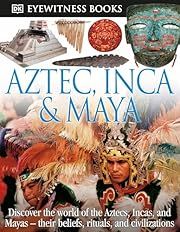 Aztec, Inca &amp; Maya (DK Eyewitness Books) by DK Publishing; 2011. Hardcover. (Ch-NF)