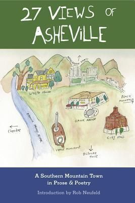 27 Views of Asheville: A Southern Mountain Town in Prose &amp; Poetry by Rob Neufeld (Introduction); 2012. Softcover. (CO-NC)