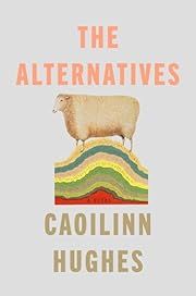 Alternatives, The by Caoilinn Hughes; 2024. Hardcover.