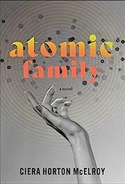Atomic Family by Ciera Horton McElroy; 2023. Hardcover.