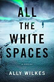 All the White Spaces by Ally Wilkes; 2022. Hardcover