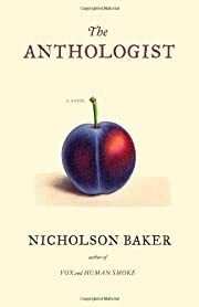 Anthologist, The: A Novel by Nicholson Baker; 2009. Hardcover.
