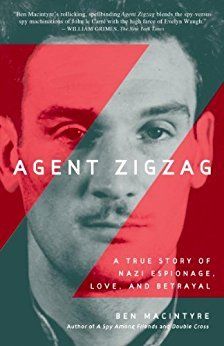 Agent Zigzag: A True Story of Nazi Espionage, Love, and Betrayal by Ben Macintyre; 2008. Softcover.