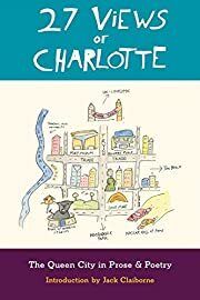 27 Views of Charlotte: The Queen City in Prose &amp; Poetry by Jack Claiborne (Introduction); 2014. Softcover. (CO-NC)