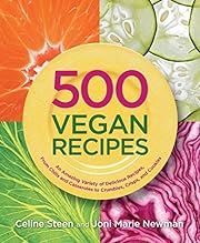 500 Vegan Recipes: An Amazing Variety of Delicious Recipes, From Chilis and Casseroles to Crumbles, Crisps, and Cookies by Celine Steen, Joni Marie Newman; 2009. Softcover. (F&amp;C)