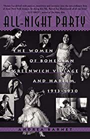 All-Night Party: The Women of Bohemian Greenwich Village and Harlem, 1913-1930 by Andrea Barnet; 2004. Softcover.