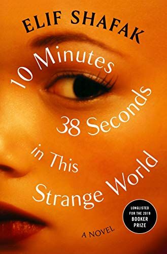 10 Minutes 38 Seconds in This Strange World by Elif Shafak; 2019. Softcover.