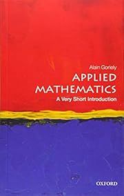 Applied Mathematics: A Very Short Introduction by Alain Goriely (Oxford VSI #555); 2018. Softcover. (Small Format)