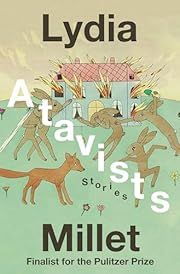 Atavists by Lydia Millet; 2025. Hardcover.