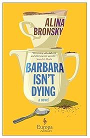 Barbara Isn't Dying by Alina Bronsky, Tim Mohr (Translator); 2023. Softcover.