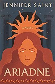 Ariadne by Jennifer Saint; 2021. Hardcover.