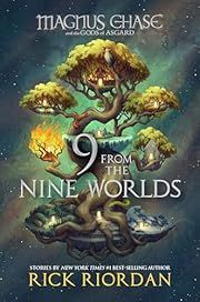 9 From the Nine Worlds (Magnus Chase and the Gods of Asgard) by Rick Riordan; 2018. Hardcover. (Ch-FIC)