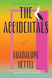 Accidentals, The by Guadalupe Nettel, Rosalind Harvey (Translator); 2025. Hardcover.