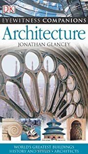 Architecture (EYEWITNESS COMPANION GUIDES) by Jonathan Glancey; 2006. Softcover.