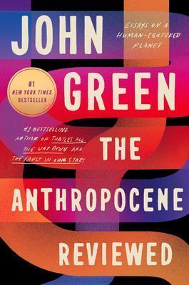 Anthropocene Reviewed, The: Essays on a Human-Centered Planet by John Green; 2021. Softcover.
