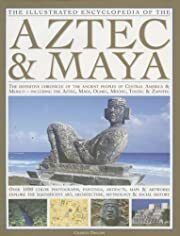 Aztec &amp; Maya: The Definitive Chronicle Of The Ancient Peoples Of Mexico &amp; Central America (Illustrated Encyclopedia of) by Charles Phillips; 2007. Softcover. (LF)