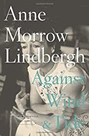 Against Wind and Tide: Letters and Journals, 1947-1986 by Anne Morrow Lindbergh; 2012. Hardcover.