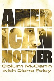 American Mother: A Life Reclaimed by Colum McCann, Diane Foley; 2024. Hardcover.
