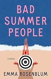 Bad Summer People by Emma Rosenblum; 2023. Hardcover.