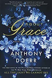 About Grace: A Novel by Anthony Doerr; 2015. Softcover
