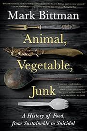 Animal, Vegetable, Junk: A History of Food, from Sustainable to Suicidal by Mark Bittman; 2021. Hardcover.