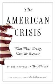 American Crisis, The by Writers of The Atlantic, Jeffrey Goldberg (Introduction), Anne Applebaum (Afterword); 2020. Softcover.
