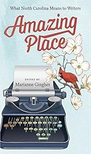Amazing Place: What North Carolina Means to Writers by Marianne Gingher (Editor); 2015. Softcover. (CO-NC)