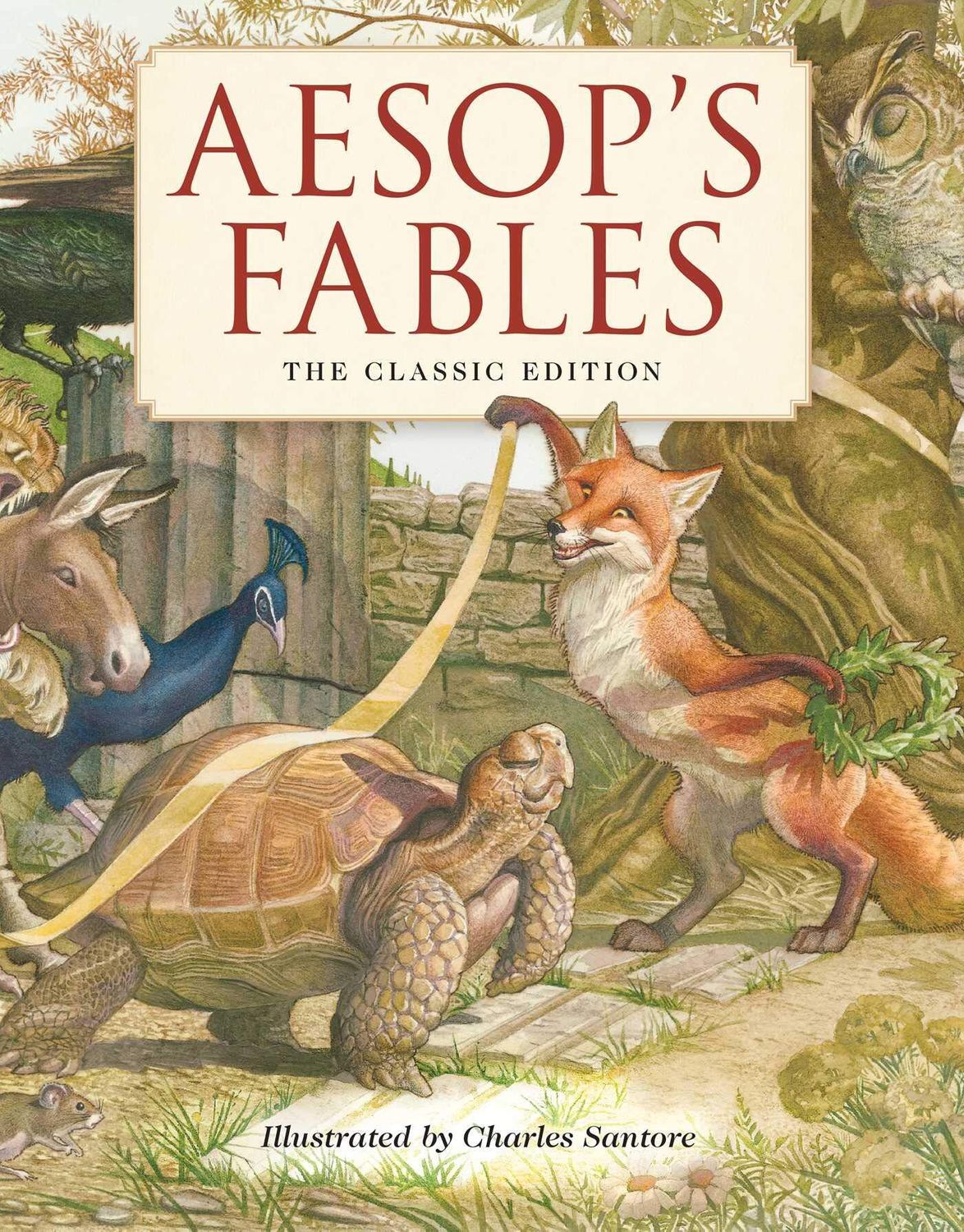Aesop's Fables :The Classic Edition   Illustrated by Charles Santore. 2018 Hardcover (Ch-NF)