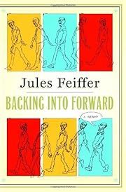Backing Into Forward: A Memoir by Jules Feiffer; 2010. Hardcover.