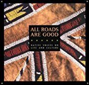 All Roads Are Good: Native Voices on Life and Culture by National Museum Of The American Indian; 1994. Softcover. (LF)