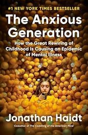 Anxious Generation, The: How the Great Rewiring of Childhood is Causing an Epidemic of Mental Illness by Jonathan Haidt; 2024. Hardcover.